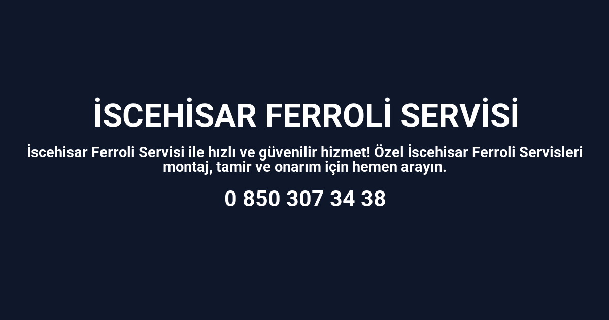 İscehisar Ferroli Servisi